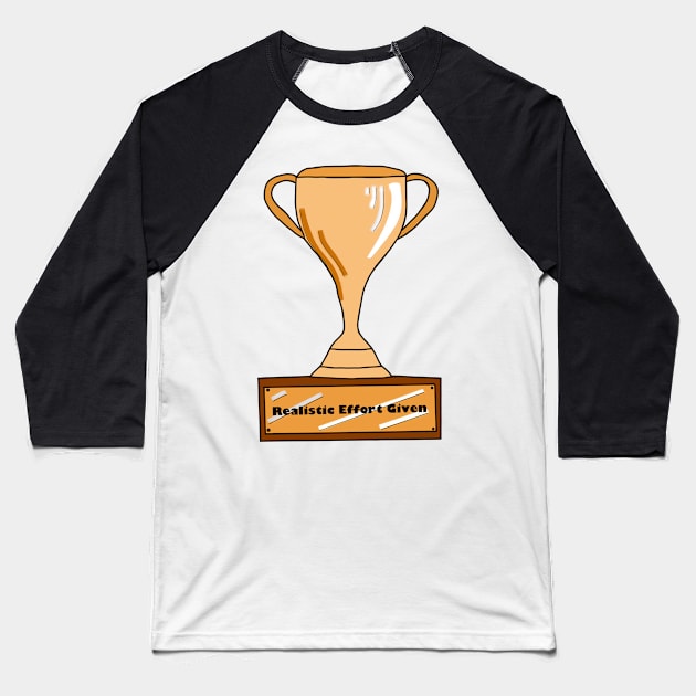 Trophy for Giving a Realistic Amount of Effort Baseball T-Shirt by MoreThanADrop